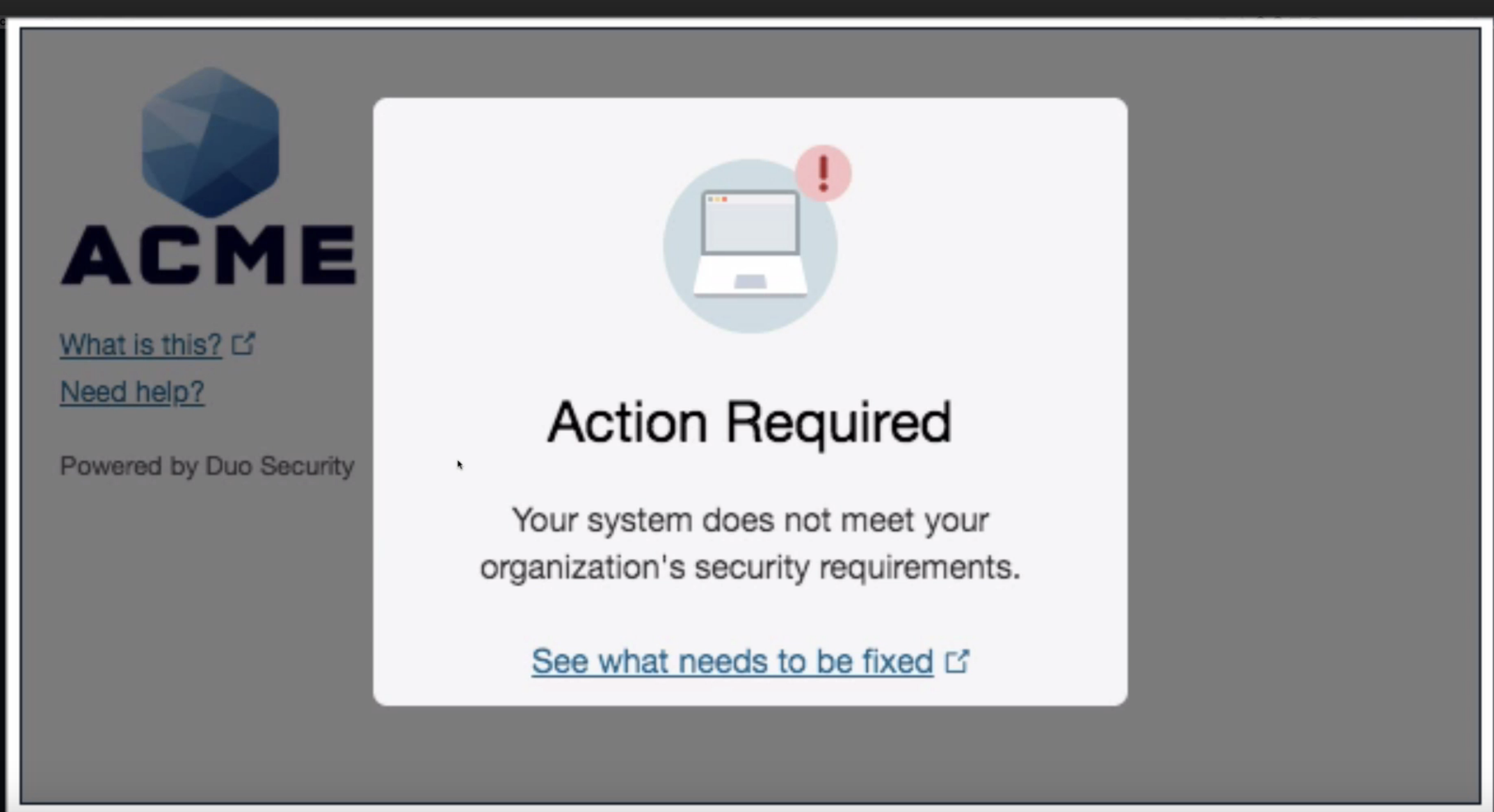 Screen shot of an authentication alert: Action Required: your system does not meet your organization's security requirements.